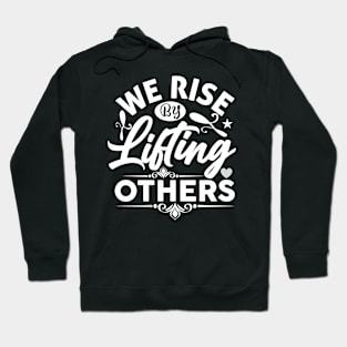 We Rise By Lifting Others - Funny Motivational Quote Inspiration Hoodie